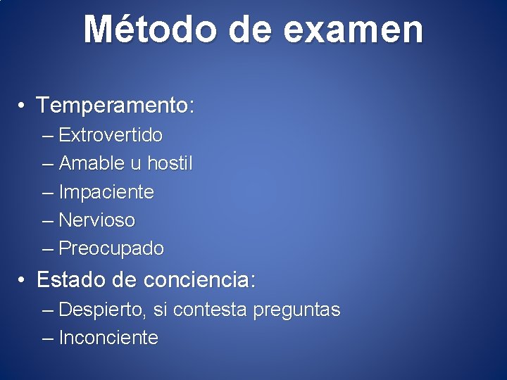 Método de examen • Temperamento: – Extrovertido – Amable u hostil – Impaciente –