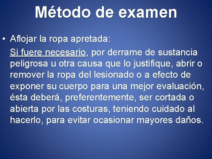 Método de examen • Aflojar la ropa apretada: Si fuere necesario, por derrame de