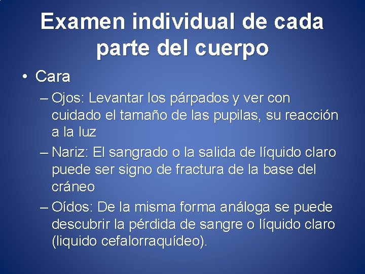 Examen individual de cada parte del cuerpo • Cara – Ojos: Levantar los párpados