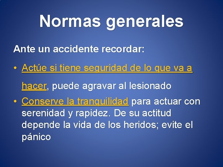 Normas generales Ante un accidente recordar: • Actúe si tiene seguridad de lo que