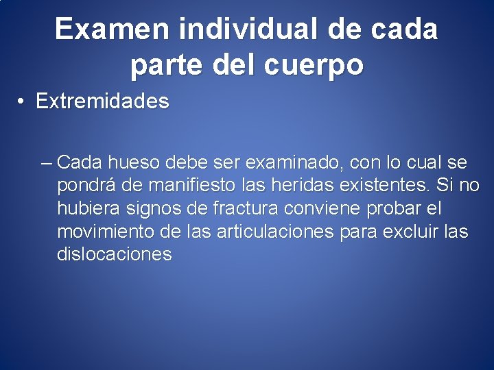 Examen individual de cada parte del cuerpo • Extremidades – Cada hueso debe ser