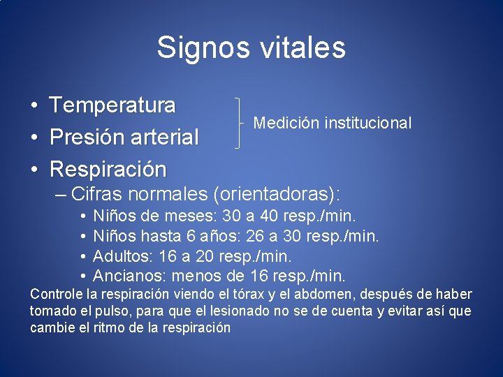 Signos vitales • • • Temperatura Presión arterial Respiración Medición institucional – Cifras normales