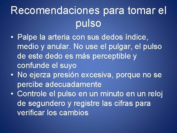 Recomendaciones para tomar el pulso • Palpe la arteria con sus dedos índice, medio