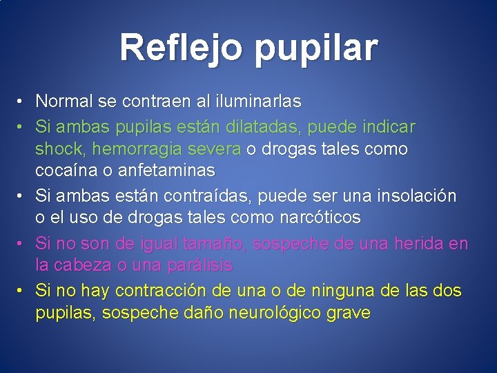 Reflejo pupilar • Normal se contraen al iluminarlas • Si ambas pupilas están dilatadas,