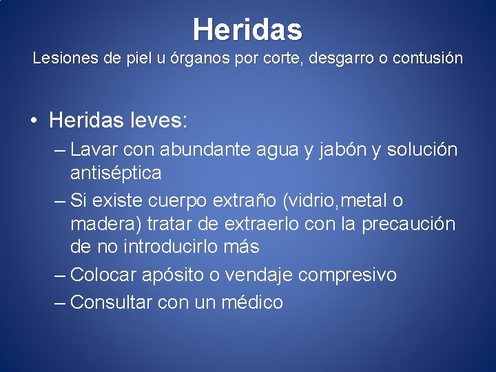 Heridas Lesiones de piel u órganos por corte, desgarro o contusión • Heridas leves: