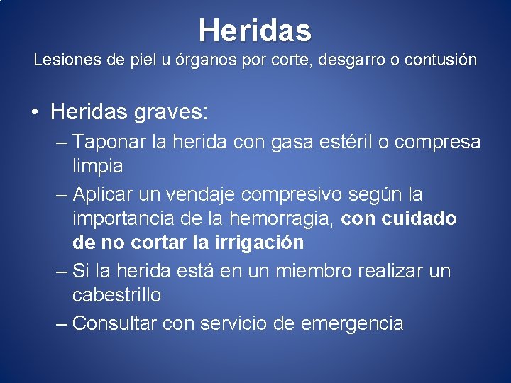 Heridas Lesiones de piel u órganos por corte, desgarro o contusión • Heridas graves: