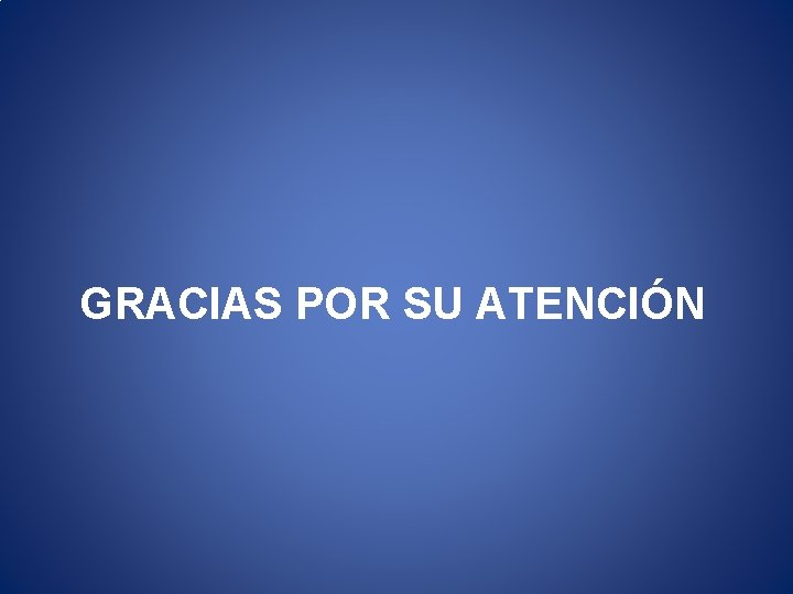 GRACIAS POR SU ATENCIÓN 