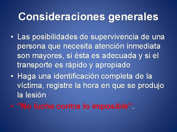 Consideraciones generales • Las posibilidades de supervivencia de una persona que necesita atención inmediata