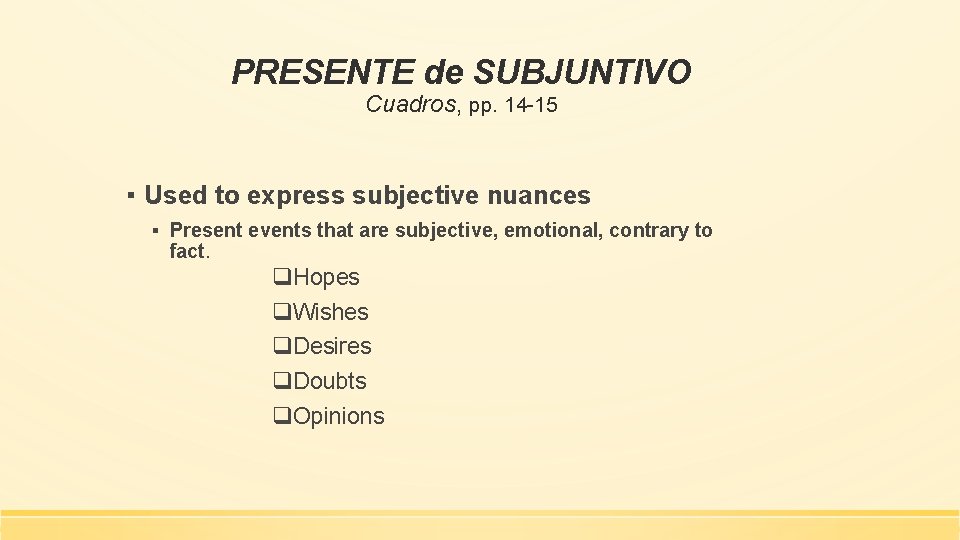 PRESENTE de SUBJUNTIVO Cuadros, pp. 14 -15 ▪ Used to express subjective nuances ▪