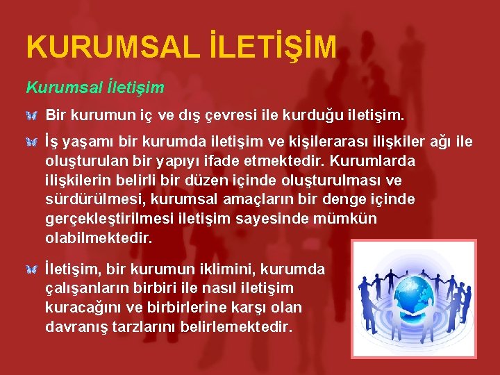 KURUMSAL İLETİŞİM Kurumsal İletişim Bir kurumun iç ve dış çevresi ile kurduğu iletişim. İş