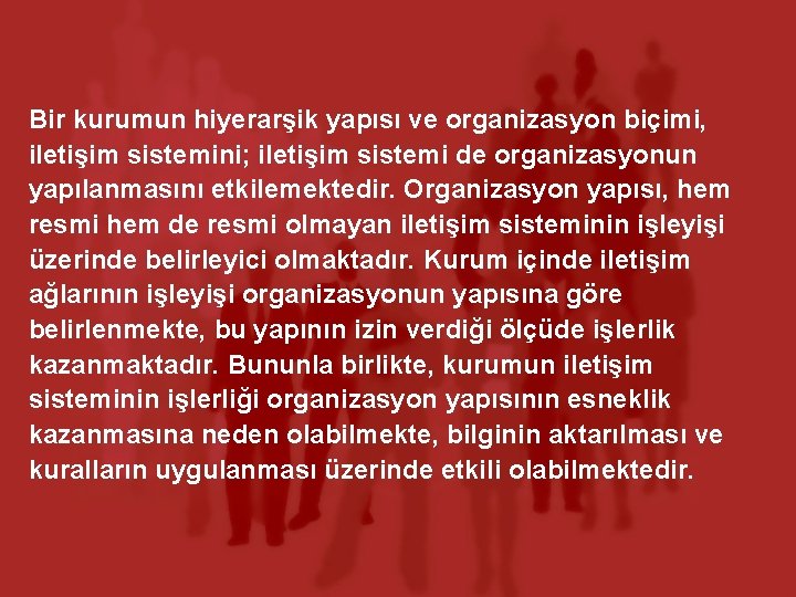 Bir kurumun hiyerarşik yapısı ve organizasyon biçimi, iletişim sistemini; iletişim sistemi de organizasyonun yapılanmasını