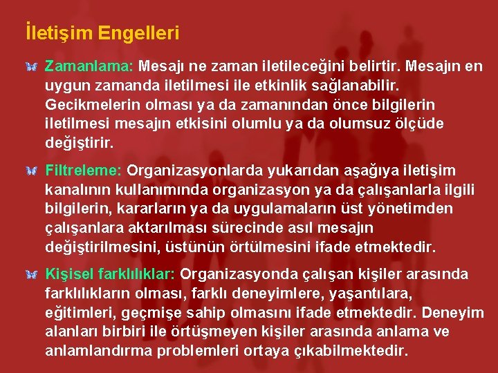 İletişim Engelleri Zamanlama: Mesajı ne zaman iletileceğini belirtir. Mesajın en uygun zamanda iletilmesi ile