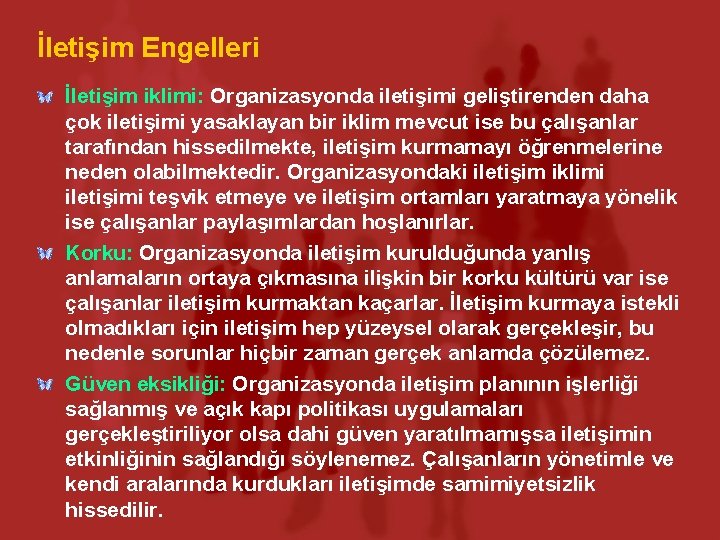 İletişim Engelleri İletişim iklimi: Organizasyonda iletişimi geliştirenden daha çok iletişimi yasaklayan bir iklim mevcut