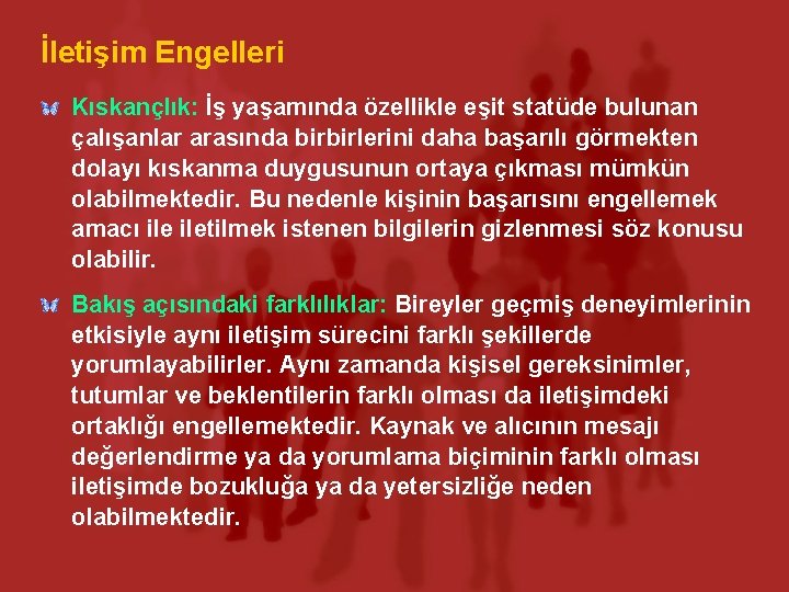 İletişim Engelleri Kıskançlık: İş yaşamında özellikle eşit statüde bulunan çalışanlar arasında birbirlerini daha başarılı