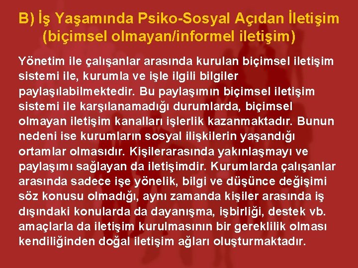 B) İş Yaşamında Psiko-Sosyal Açıdan İletişim (biçimsel olmayan/informel iletişim) Yönetim ile çalışanlar arasında kurulan