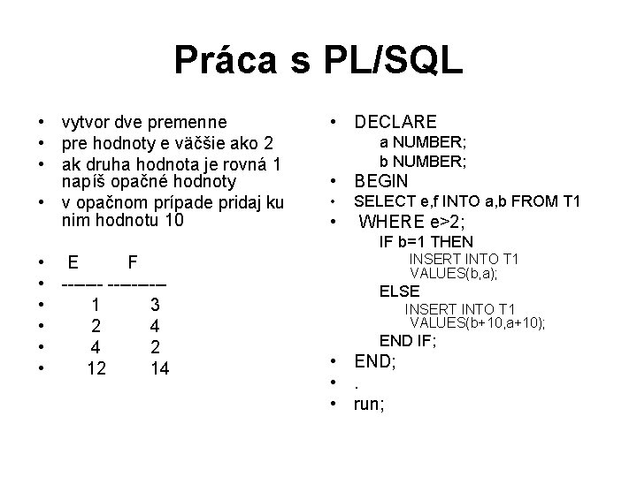 Práca s PL/SQL • vytvor dve premenne • pre hodnoty e väčšie ako 2