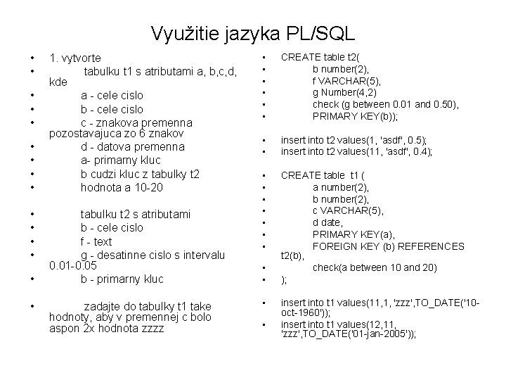 Využitie jazyka PL/SQL • • • • 1. vytvorte tabulku t 1 s atributami