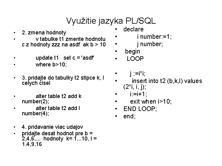 Využitie jazyka PL/SQL • • 2. zmena hodnoty v tabulke t 1 zmente hodnotu