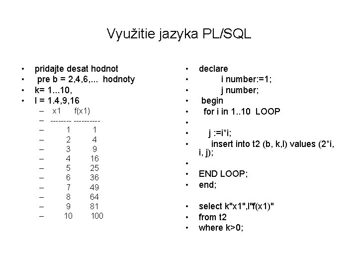 Využitie jazyka PL/SQL • • pridajte desat hodnot pre b = 2, 4, 6,