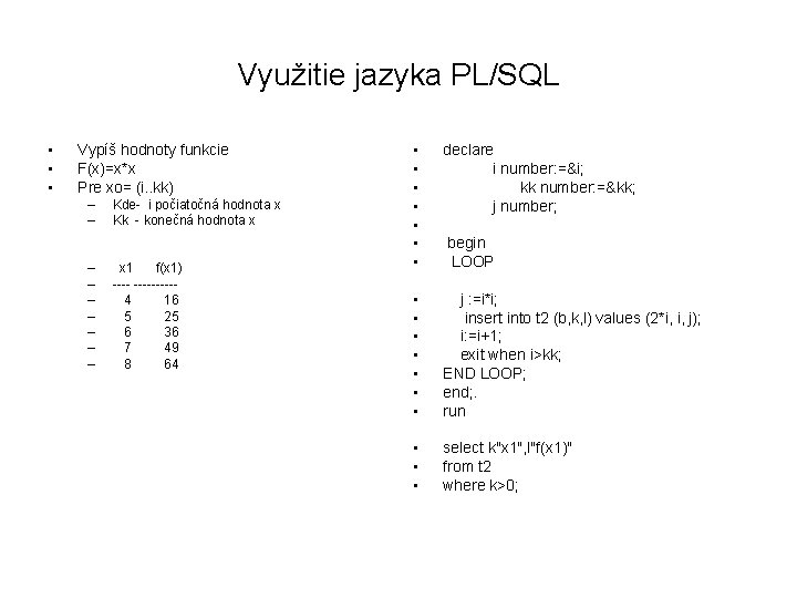 Využitie jazyka PL/SQL • • • Vypíš hodnoty funkcie F(x)=x*x Pre xo= (i. .