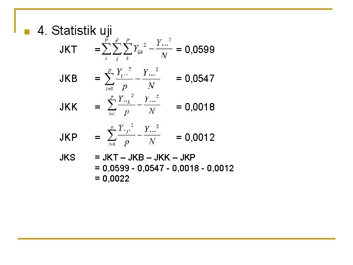 n 4. Statistik uji JKT = = 0, 0599 JKB = = 0, 0547