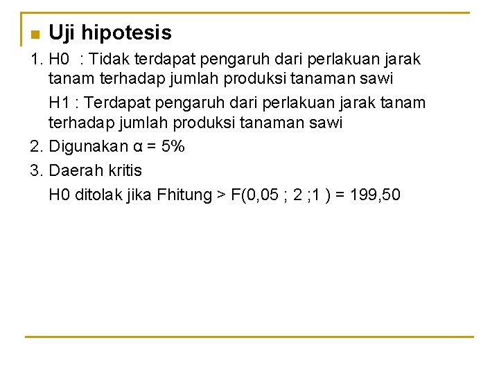 n Uji hipotesis 1. H 0 : Tidak terdapat pengaruh dari perlakuan jarak tanam