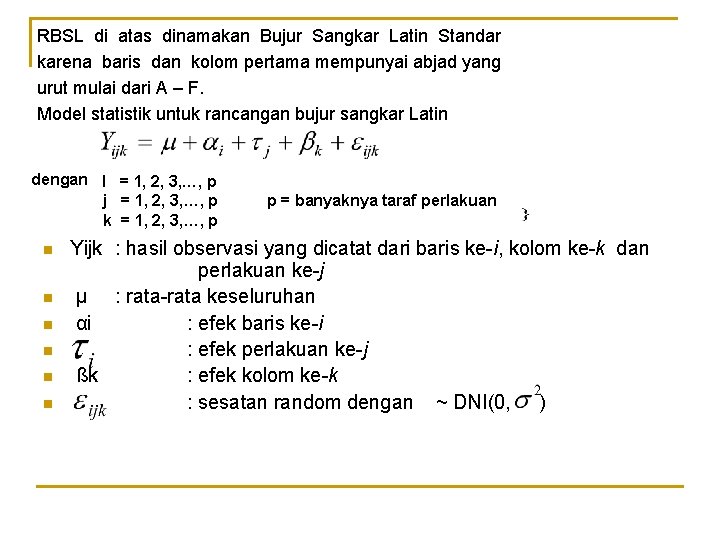 RBSL di atas dinamakan Bujur Sangkar Latin Standar karena baris dan kolom pertama mempunyai