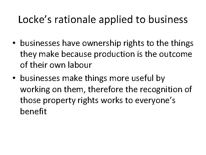 Locke’s rationale applied to business • businesses have ownership rights to the things they