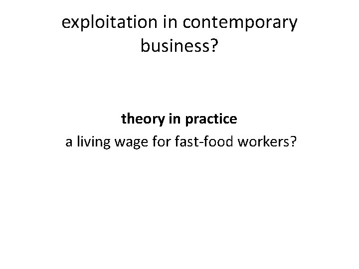 exploitation in contemporary business? theory in practice a living wage for fast-food workers? 