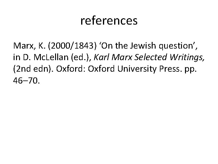 references Marx, K. (2000/1843) ‘On the Jewish question’, in D. Mc. Lellan (ed. ),