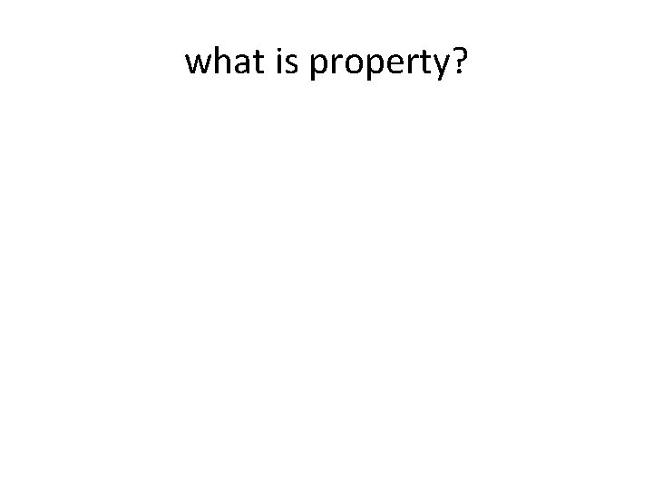 what is property? 