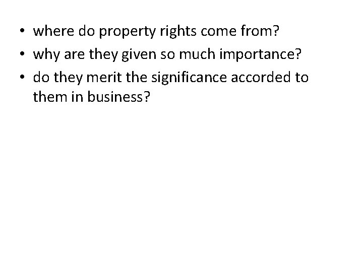  • where do property rights come from? • why are they given so