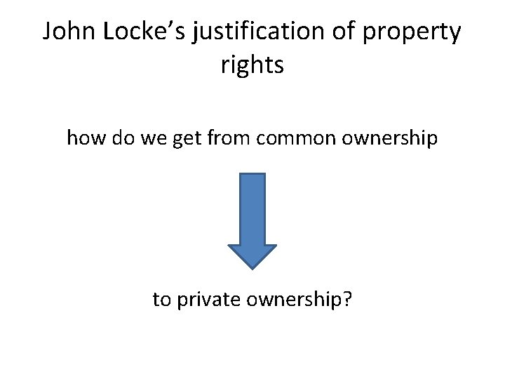 John Locke’s justification of property rights how do we get from common ownership to