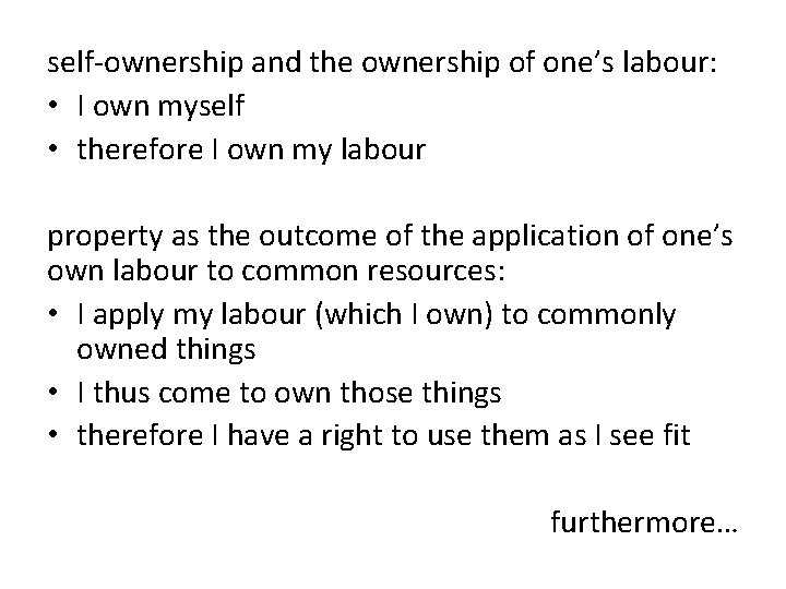 self-ownership and the ownership of one’s labour: • I own myself • therefore I