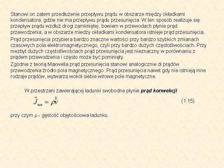 Stanowi on zatem przedłużenie przepływu prądu w obszarze między okładkami kondensatora, gdzie nie ma