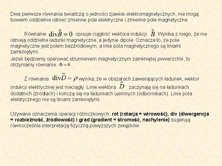 Dwa pierwsze równania świadczą o jedności zjawisk elektromagnetycznych, nie mogą bowiem oddzielnie istnieć zmienne
