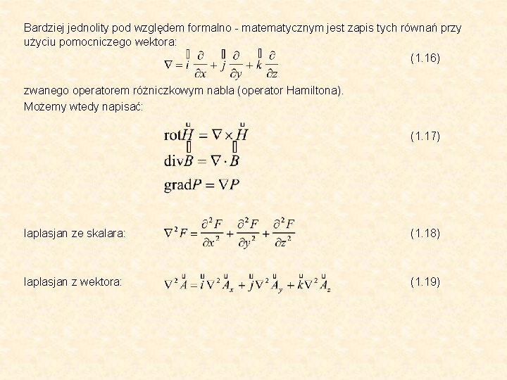 Bardziej jednolity pod względem formalno - matematycznym jest zapis tych równań przy użyciu pomocniczego