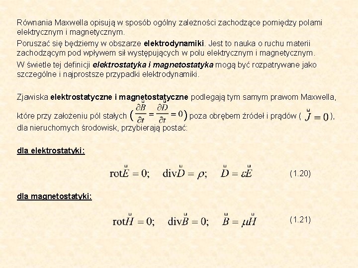 Równania Maxwella opisują w sposób ogólny zależności zachodzące pomiędzy polami elektrycznym i magnetycznym. Poruszać