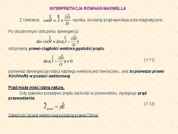 INTERPRETACJA RÓWNAŃ MAXWELLA Z równania: wynika, że każdy prąd wywołuje pole magnetyczne. Po obustronnym