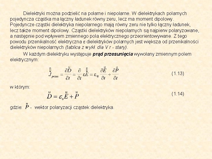 Dielektryki można podzielić na polarne i niepolarne. W dielektrykach polarnych pojedyncza cząstka ma łączny