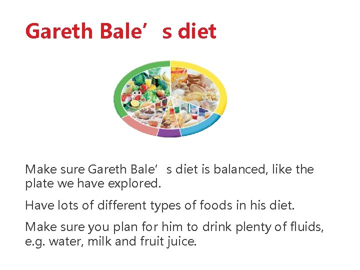 Gareth Bale’s diet Make sure Gareth Bale’s diet is balanced, like the plate we