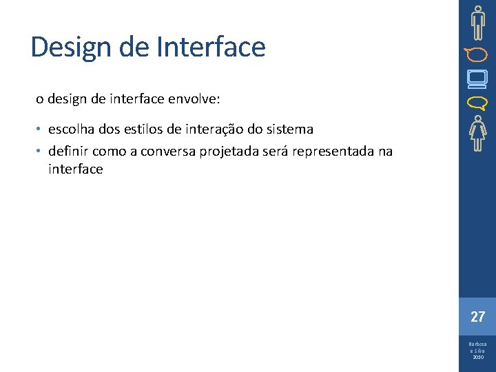 Design de Interface o design de interface envolve: • escolha dos estilos de interação