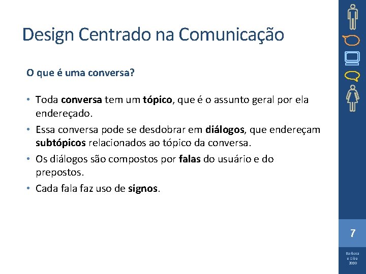 Design Centrado na Comunicação O que é uma conversa? • Toda conversa tem um