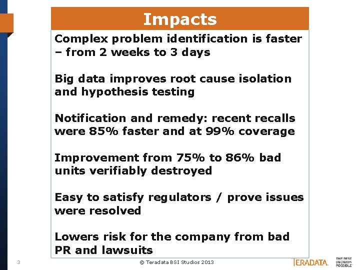 Impacts Complex problem identification is faster – from 2 weeks to 3 days Big