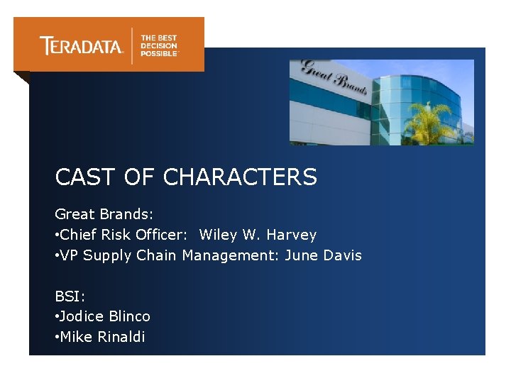 CAST OF CHARACTERS Great Brands: • Chief Risk Officer: Wiley W. Harvey • VP