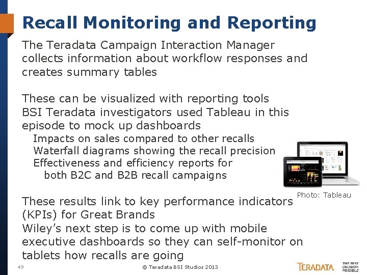 Recall Monitoring and Reporting The Teradata Campaign Interaction Manager collects information about workflow responses
