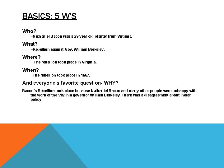 BASICS: 5 W’S Who? ~Nathaniel Bacon was a 29 year old planter from Virginia.