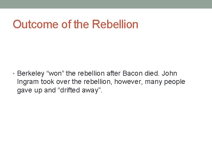 Outcome of the Rebellion • Berkeley “won” the rebellion after Bacon died. John Ingram