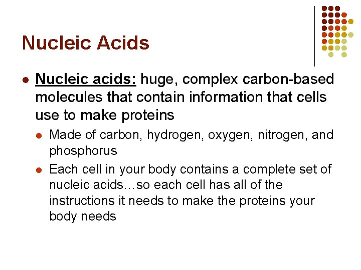 Nucleic Acids l Nucleic acids: huge, complex carbon-based molecules that contain information that cells
