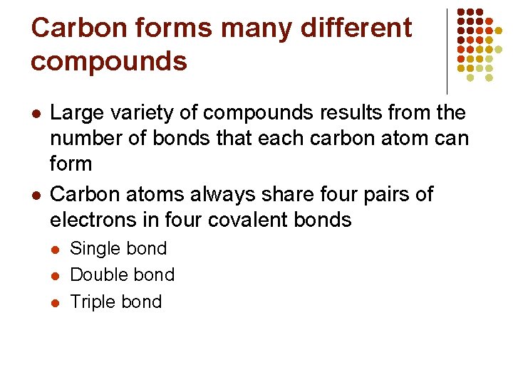 Carbon forms many different compounds l l Large variety of compounds results from the